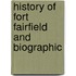 History Of Fort Fairfield And Biographic