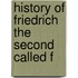 History Of Friedrich The Second Called F
