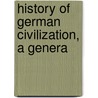 History Of German Civilization, A Genera by Ernst Richard