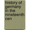History Of Germany In The Nineteenth Cen door Heinrich Von Treitschke