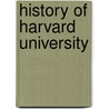 History Of Harvard University door Ll D. Josiah Quincy