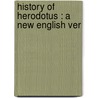 History Of Herodotus : A New English Ver by Ma George Rawlinson