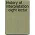 History Of Interpretation : Eight Lectur