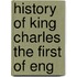 History Of King Charles The First Of Eng
