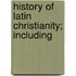 History Of Latin Christianity; Including