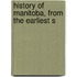 History Of Manitoba, From The Earliest S