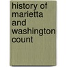 History Of Marietta And Washington Count by Seymour J. Hathaway