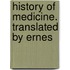 History Of Medicine. Translated By Ernes