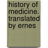 History Of Medicine. Translated By Ernes door Max Neuburger