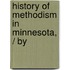 History Of Methodism In Minnesota, / By