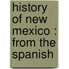History Of New Mexico : From The Spanish by Unknown