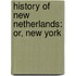 History Of New Netherlands: Or, New York