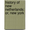 History Of New Netherlands: Or, New York door Edmund Bailey O'Callaghan