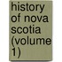 History Of Nova Scotia (Volume 1)