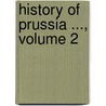 History Of Prussia ..., Volume 2 door Professor Herbert Baxter Adams