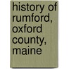 History Of Rumford, Oxford County, Maine by William Berry Lapham