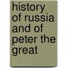 History Of Russia And Of Peter The Great door Onbekend