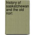 History Of Saskatchewan And The Old Nort