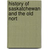 History Of Saskatchewan And The Old Nort by Norman Fergus 1876-1964 Black
