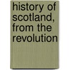 History Of Scotland, From The Revolution by Dcl John Hill Burton