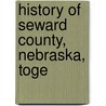 History Of Seward County, Nebraska, Toge by William Wallace Cox