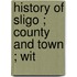 History Of Sligo ; County And Town ; Wit