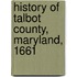 History Of Talbot County, Maryland, 1661