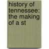 History Of Tennessee: The Making Of A St by James Phelan