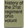 History Of The 21st Regiment Ohio Volunt by Unknown