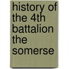 History Of The 4th Battalion The Somerse door Lt. Col.C.G. Lipscomb
