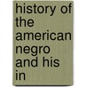 History Of The American Negro And His In door Arthur Bunyan Caldwell