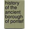History Of The Ancient Borough Of Pontef door Onbekend