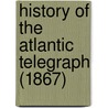History Of The Atlantic Telegraph (1867) door Onbekend