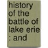 History Of The Battle Of Lake Erie : And