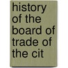 History Of The Board Of Trade Of The Cit door Charles H. Taylor