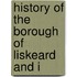 History Of The Borough Of Liskeard And I