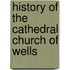 History Of The Cathedral Church Of Wells