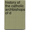History Of The Catholic Archbishops Of D by Unknown