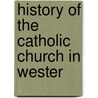 History Of The Catholic Church In Wester door A.G. 1859-1938 Morice