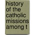 History Of The Catholic Missions Among T