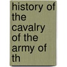 History Of The Cavalry Of The Army Of Th door Onbekend