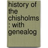 History Of The Chisholms : With Genealog by Sir Alexander MacKenzie