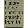 History Of The Christian Church, From Th by James Craigie Robertson