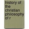 History Of The Christian Philosophy Of R door Onbekend