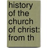 History Of The Church Of Christ: From Th door Henry Stebbing