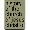 History Of The Church Of Jesus Christ Of by Joseph Smith