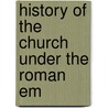 History Of The Church Under The Roman Em door Augustine David Crake