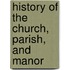 History Of The Church, Parish, And Manor