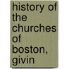 History Of The Churches Of Boston, Givin by James Pike