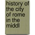 History Of The City Of Rome In The Middl